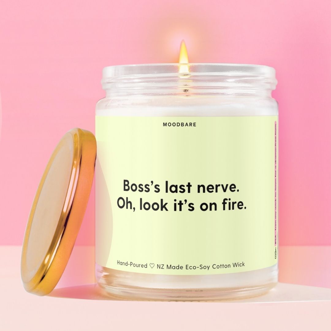 Boss’s last nerve. Oh, look it’s on fire. Moodbare