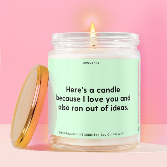 Here’s a candle because I love you and also ran out of ideas.